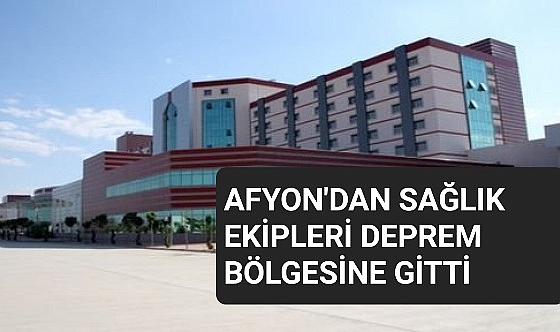 AFYON'DAN SAĞLIK EKİPLERİ DEPREM BÖLGESİNE GİTTİ