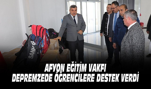 AFYON EĞİTİM VAKFI, DEPREMZEDE ÖĞRENCİLERE DESTEK VERDİ