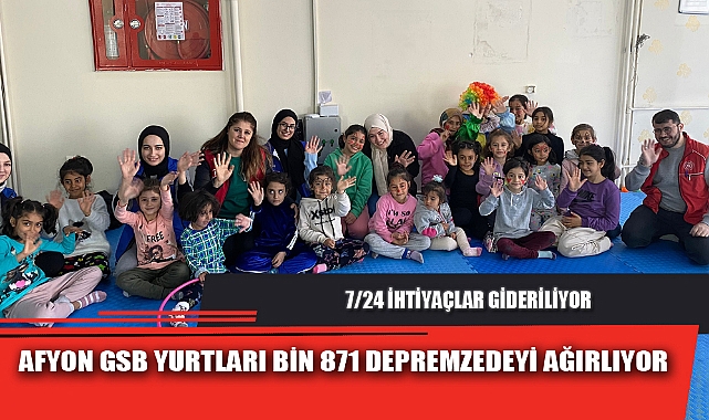 AFYON GSB YURTLARI BİN 871 DEPREMZEDEYİ AĞIRLIYOR