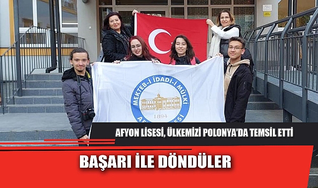 AFYON LİSESİ, ÜLKEMİZİ POLONYA’DA TEMSİL ETTİ