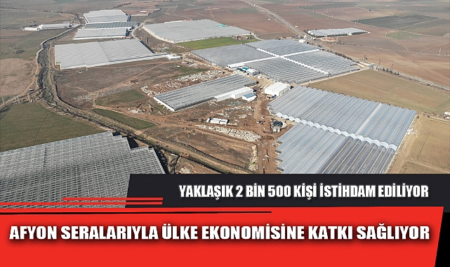 AFYON SERALARIYLA ÜLKE EKONOMİSİNE KATKI SAĞLIYOR
