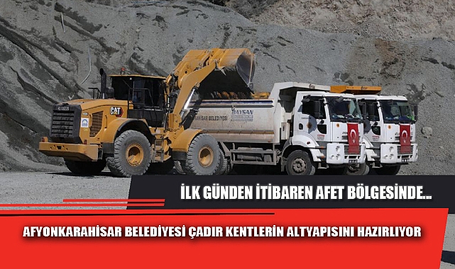 AFYONKARAHİSAR BELEDİYESİ ÇADIR KENTLERİN ALTYAPISINI HAZIRLIYOR