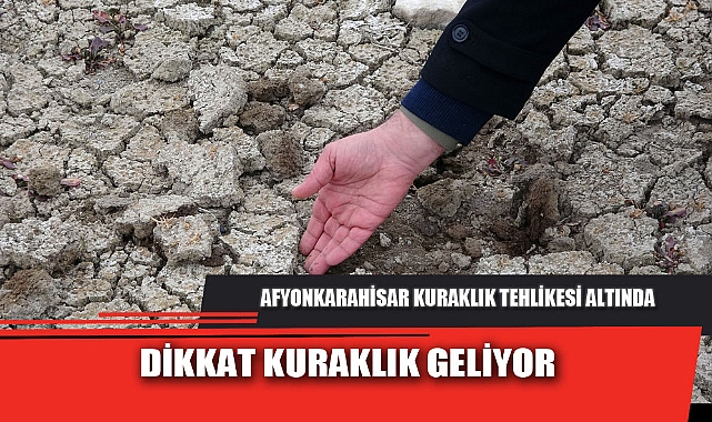 AFYONKARAHİSAR KURAKLIK TEHLİKESİ ALTINDA