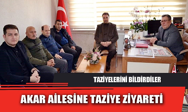 AKAR AİLESİNE TAZİYE ZİYARETİ