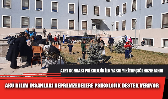 AKÜ BİLİM İNSANLARI DEPREMZEDELERE PSİKOLOJİK DESTEK VERİYOR