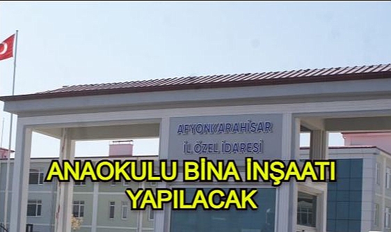 ANAOKULU BİNA İNŞAATI YAPILACAK