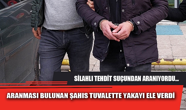 ARANMASI BULUNAN ŞAHIS TUVALETTE YAKAYI ELE VERDİ