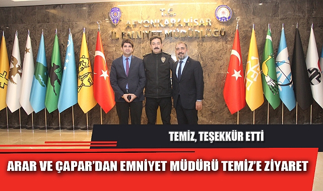 ARAR VE ÇAPAR’DAN EMNİYET MÜDÜRÜ TEMİZ’E ZİYARET