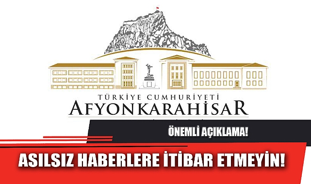 ASILSIZ HABERLERE İTİBAR ETMEYİN!