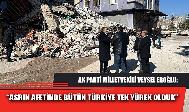 “ASRIN AFETİNDE BÜTÜN TÜRKİYE TEK YÜREK OLDUK”