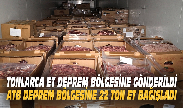 ATB DEPREM BÖLGESİNE 22 TON ET BAĞIŞLADI