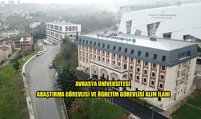 AVRASYA ÜNİVERSİTESİ ARAŞTIRMA GÖREVLİSİ VE ÖĞRETİM GÖREVLİSİ ALIM İLANI