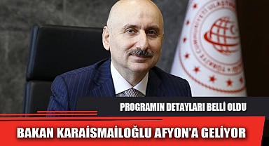 BAKAN KARAİSMAİLOĞLU AFYON’A GELİYOR