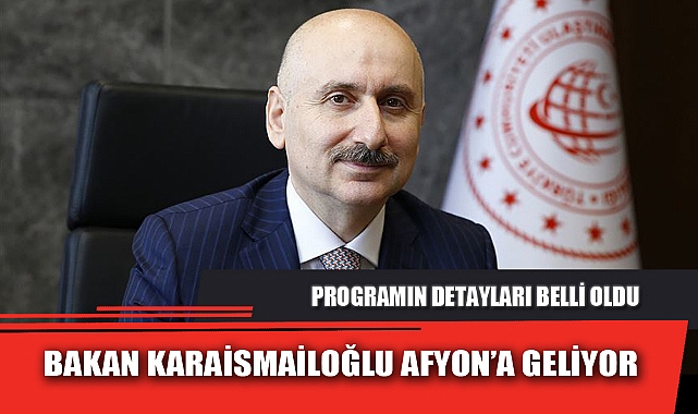 BAKAN KARAİSMAİLOĞLU AFYON’A GELİYOR