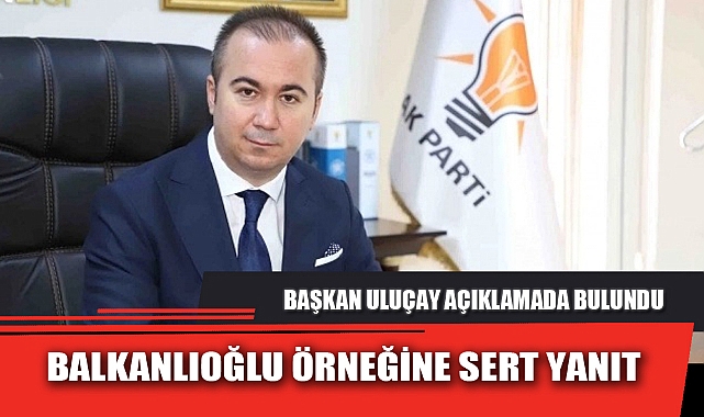BALKANLIOĞLU ÖRNEĞİNE SERT YANIT