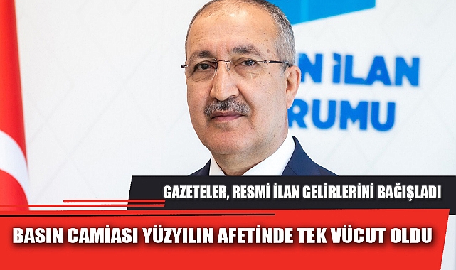 BASIN CAMİASI YÜZYILIN AFETİNDE TEK VÜCUT OLDU