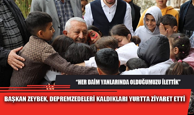 BAŞKAN ZEYBEK, DEPREMZEDELERİ KALDIKLARI YURTTA ZİYARET ETTİ