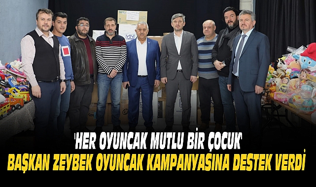 BAŞKAN ZEYBEK OYUNCAK KAMPANYASINA DESTEK VERDİ