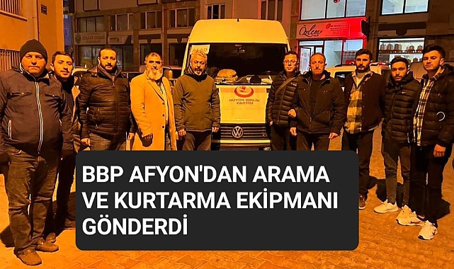 BBP AFYONDAN ARAMA VE KURTARMA EKİPMANI GÖNDERDİ