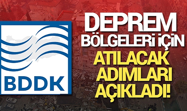 BDDK'DAN DEPREMDEN ETKİLENENLER İÇİN ATILAN ADIMLAR