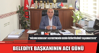 BELEDİYE BAŞKANININ ACI GÜNÜ