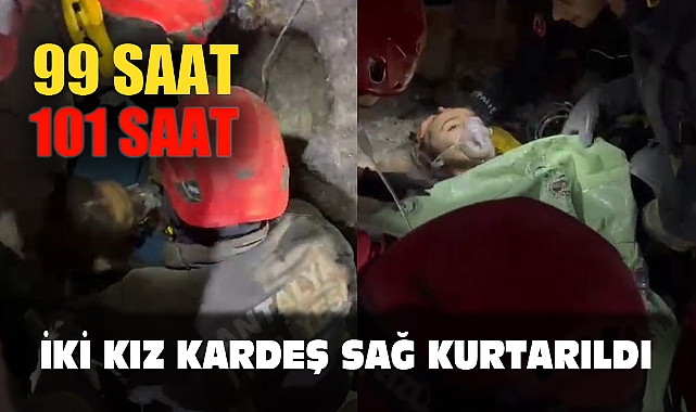 BİRİ 99, DİĞERİ 101. SAATTE KURTARILDI