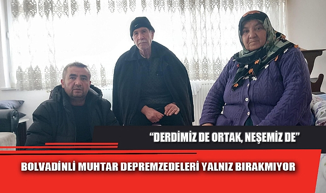 BOLVADİNLİ MUHTAR DEPREMZEDELERİ YALNIZ BIRAKMIYOR