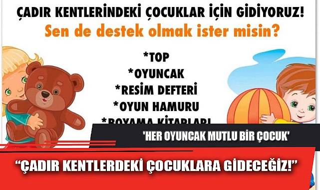 “ÇADIR KENTLERDEKİ ÇOCUKLARA GİDECEĞİZ!”
