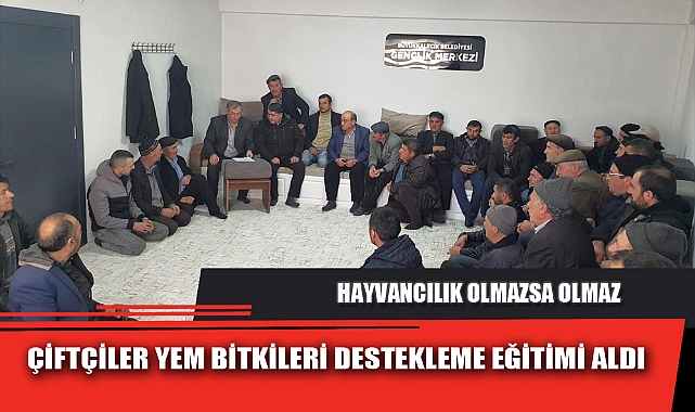 ÇİFTÇİLER YEM BİTKİLERİ DESTEKLEME EĞİTİMİ ALDI
