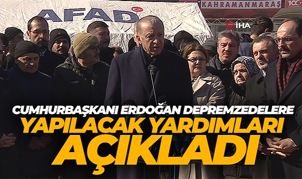 Cumhurbaşkanı Erdoğan, deprem zedelere yapılacak yardımları açıkladı