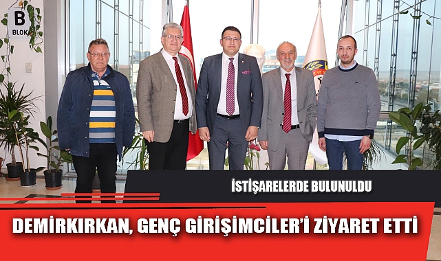 DEMİRKIRKAN, GENÇ GİRİŞİMCİLER’İ ZİYARET ETTİ