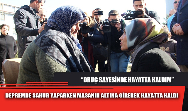 DEPREMDE, SAHUR YAPARKEN MASANIN ALTINA GİREREK HAYATTA KALDI