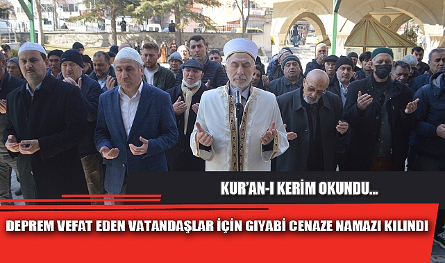 DEPREMDE VEFAT EDEN VATANDAŞLAR İÇİN GIYABİ CENAZE NAMAZI KILINDI