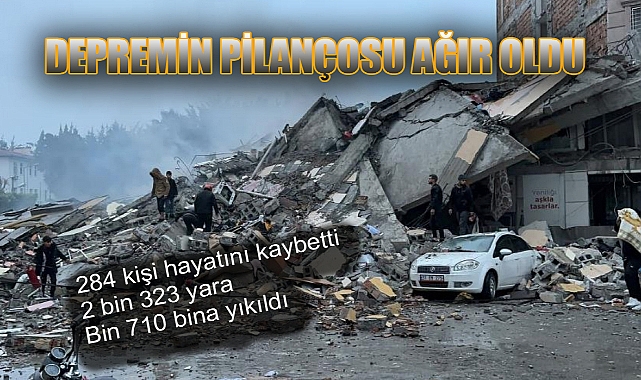 DEPREMİN BİLANÇOSU AĞIR OLDU