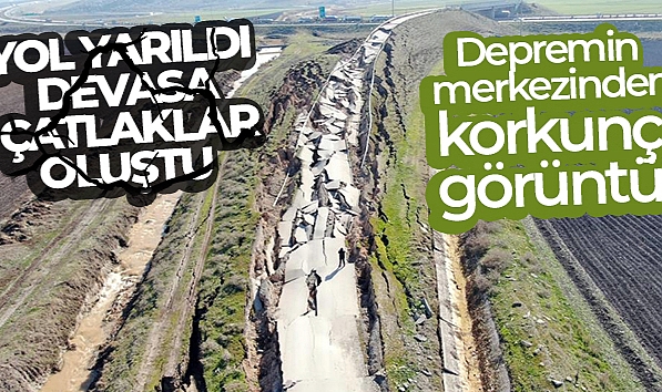 DEPREMİN MERKEZİNDEN KORKUNÇ GÖRÜNTÜ: YOL YARILDI, DEVASA ÇATLAKLAR OLUŞTU
