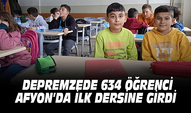 DEPREMZEDE 634 ÖĞRENCİ, AFYON’DA İLK DERSİNE GİRDİ