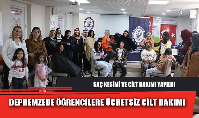 DEPREMZEDE ÖĞRENCİLERE ÜCRETSİZ CİLT BAKIMI