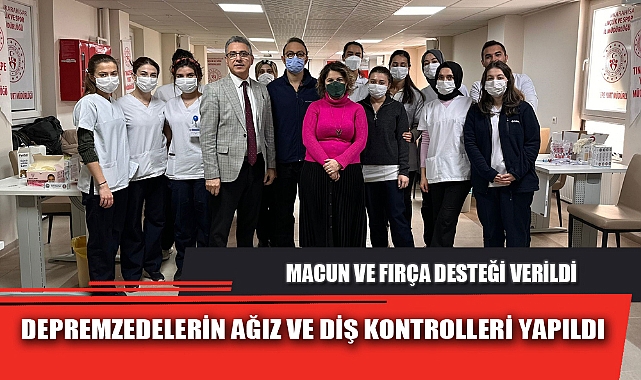 DEPREMZEDELERİN AĞIZ VE DİŞ KONTROLLERİ YAPILDI