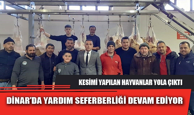 DİNAR’DA YARDIM SEFERBERLİĞİ DEVAM EDİYOR