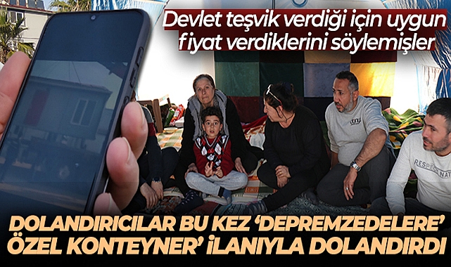 DOLANDIRICILAR BU KEZ ‘DEPREMZEDELERE ÖZEL KONTEYNER' İLANIYLA DOLANDIRDI
