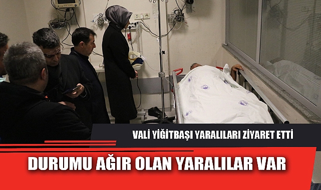 DURUMU AĞIR OLAN YARALILAR VAR