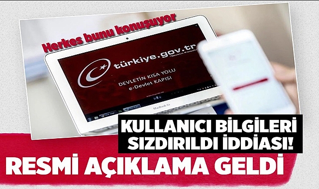 E-DEVLET'TE KULLANICI BİLGİLERİ SIZDIRILDI MI? RESMİ AÇIKLAMA GELDİ