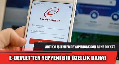 E-DEVLET'TEN YEPYENİ BİR ÖZELLİK DAHA!