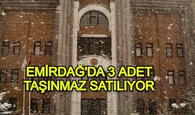 EMİRDAĞ'DA 3 ADET TAŞINMAZ SATILIYOR