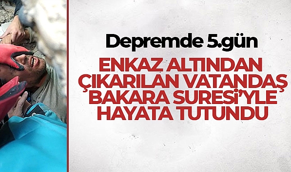 ENKAZ ALTINDAN ÇIKARILAN UZMAN ÇAVUŞ BAKARA SURESİ'YLE HAYATA TUTUNDU