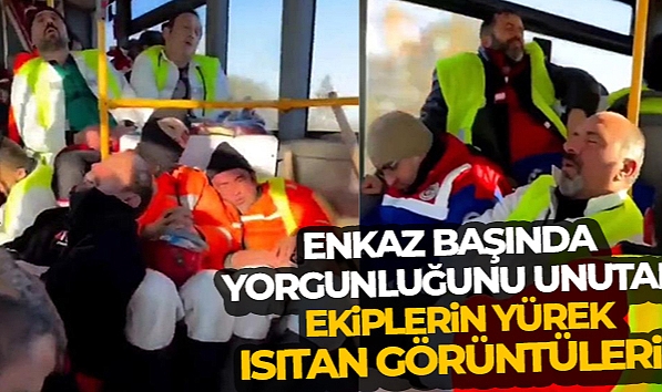 ENKAZ BAŞINDA YORGUNLUĞUNU UNUTAN EKİPLERİN YÜREK ISITAN GÖRÜNTÜLERİ