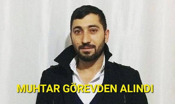 ERENLER MUHTARI GÖREVDEN ALINDI