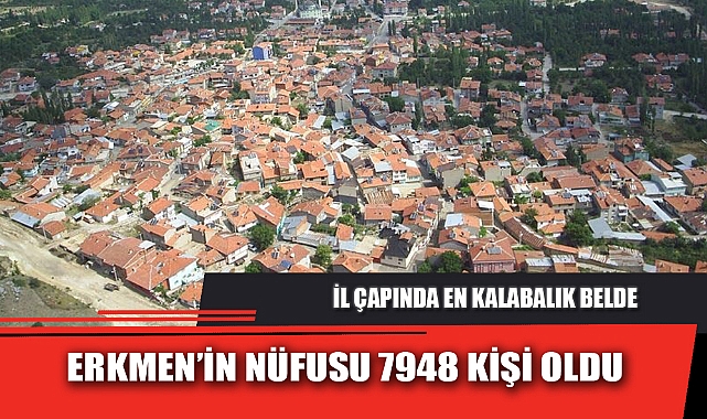 ERKMEN’İN NÜFUSU 7948 KİŞİ OLDU