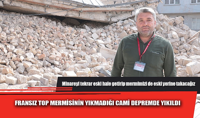 FRANSIZ TOP MERMİSİNİN YIKMADIĞI CAMİ DEPREMDE YIKILDI