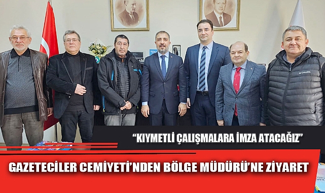 GAZETECİLER CEMİYETİ’NDEN BÖLGE MÜDÜRÜ’NE ZİYARET